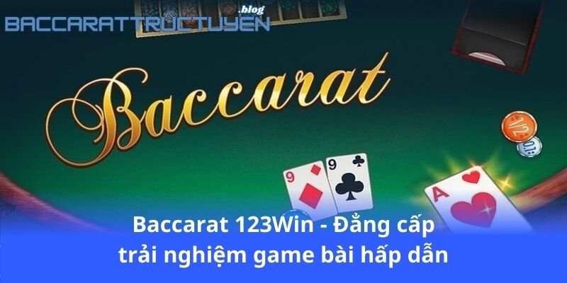 baccarat-123win---dang-cap-trai-nghiem-game-bai-hap-dan