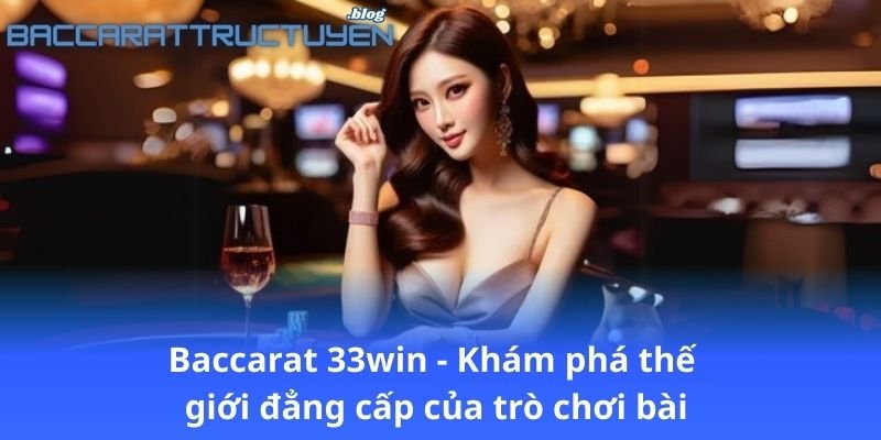 baccarat-33win---kham-pha-the-gioi-dang-cap-cua-tro-choi-bai
