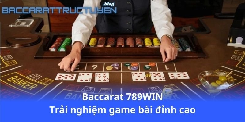 baccarat-789win---trai-nghiem-game-bai-dinh-cao