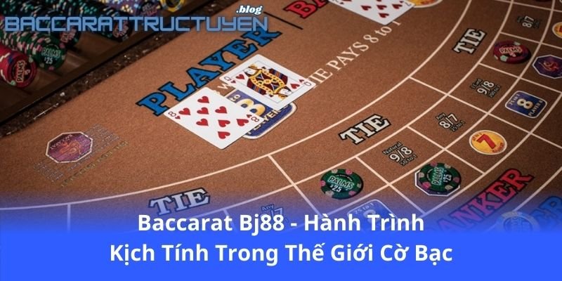 baccarat-bj88---hanh-trinh-kich-tinh-trong-the-gioi-co-bac