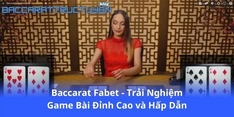 baccarat-fabet---trai-nghiem-game-bai-dinh-cao-va-hap-dan
