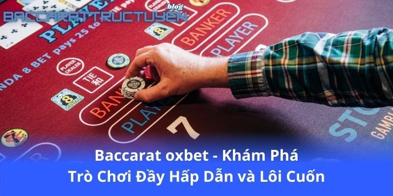 baccarat-oxbet---kham-pha-tro-choi-day-hap-dan-va-loi-cuon