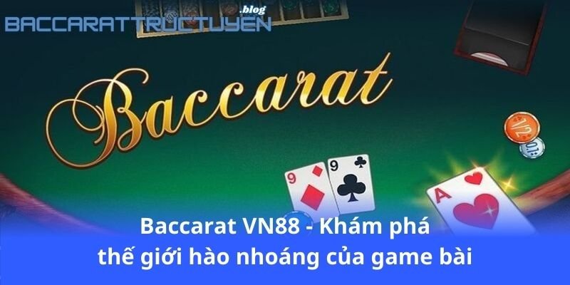 baccarat-vn88---kham-pha-the-gioi-hao-nhoang-cua-game-bai